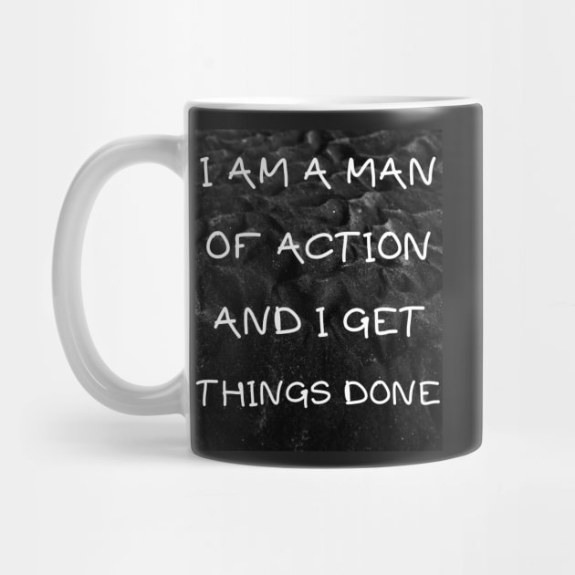 I am a man of action and i get things done by IOANNISSKEVAS